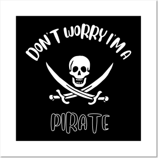 Don't Worry I'm A Pirate Posters and Art